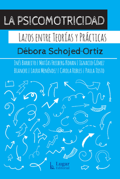 PSICOMOTRICIDAD LAZOS ENTRE TEORIAS Y PRACTICAS - SCHOJED ORTIZ DEBORA