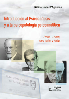 INTRODUCCION AL PSICOANALISIS Y A LA PSICOPATOLOGIA PSICOANALITICA Freud-Lacan, para todos y todas - NELIDA LUCIA DAGOSTINO