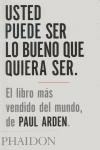 USTED PUEDE SER LO BUENO QUE QUIERA SER - PAUL ARDEN