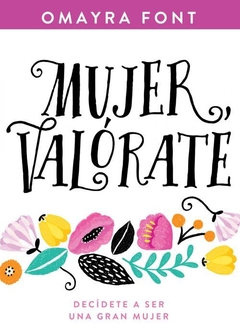 MUJER VALORATE DECIDETE A SER UNA GRAN MUJER - FONT OMAYRA