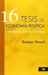 16 TESIS DE ECONOMIA POLITICA INTERPRETACION FILOS - DUSSEL ENRIQUE