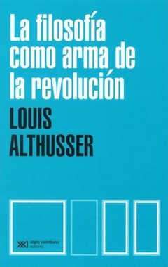 LA FILOSOFIA COMO ARMA DE LA REVOLUCION - LOUIS ALTHUSSER