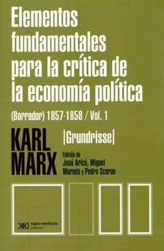 ELEMENTOS FUNDAMENTALES PARA LA CRITICA DE LA ECONOMIA POLITICA (Grundrisse) 1857-1858. Vol.1 - KARL MARX