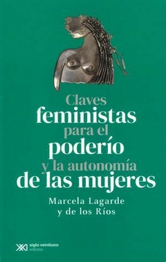 CLAVES FEMINISTAS PARA EL PODERIO Y LA AUTONOMIA DE LAS MUJERES - MARCELA LAGARDE Y DE LOS RIOS