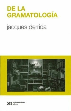 DE LA GRAMATOLOGIA - JACQUES DERRIDA