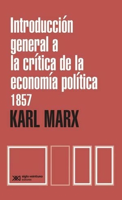 INTRODUCCION GENERAL A LA CRITICA DE LA ECONOMIA POLITICA 1857 - KARL MARX