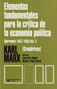 ELEMENTOS FUNDAMENTALES PARA LA CRITICA DE LA ECONONIA POLITICA (Grundrisse) 1857-1858 /Vol.3 - KARL MARX