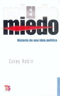MIEDO EL HISTORIA DE UNA IDEA POLITICA ED 2009 - ROBIN COREY