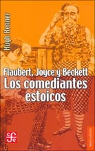 FLAUBERT JOYCE Y BECKETT COMEDIANTES ESTOICOS - KENNER HUGH