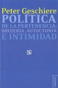 POLITICA DE LA PERTENENCIA BRUJERIA AUTOCTONA E IN - GESCHIERE PETER