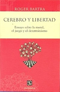 CEREBRO Y LIBERTAD MORAL JUEGO DETERMINISMO - BARTRA ROGER