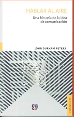 HABLAR AL AIRE HISTORIA DE LA IDEA DE COMUNICACION - DURHAM PETERS JOHN