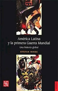 AMERICA LATINA Y LA PRIMERA GUERRA MUNDIAL - RINKE STEFAN