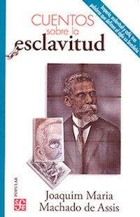 CUENTOS SOBRE LA ESCLAVITUD - MACHADO DE ASSIS JOAQUIM M