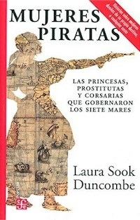 MUJERES PIRATAS PRINCESAS PROSTITUTAS CORSARIAS - LAURA SOOK DUNCOMBE