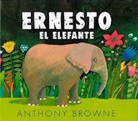 ERNESTO EL ELEFANTE - ANTHONY BROWNE