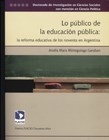 LO PUBLICO DE LA EDUCACION PUBLICA REFORMA ARGENTI - MINTEGUIAGA GARABAN