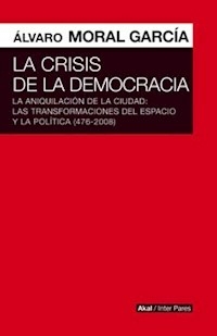LA CRISIS DE LA DEMOCRACIA - ALVARO MORAL GARCIA