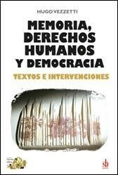 MEMORIA DERECHOS HUMANOS Y DEMOCRACIA - HUGO VEZZETTI