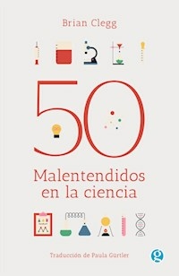 50 MALENTENDIDOS EN LA CIENCIA - BRIAN CLEGG