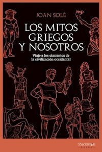 LOS MITOS GRIEGOS Y NOSOTROS - JOAN SOLE