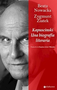 KAPUSCINSKI UNA BIOGRAFIA LITERARIA - NOWACKA BEATA ZIATEK ZYGMUNT