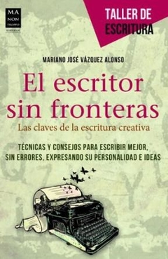 ESCRITOR SIN FRONTERAS CLAVES ESCRITURA CREATIVA - VAZQUEZ ALONSO MARIA