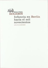 INFANCIA EN BERLIN HACIA EL MIL NOVECIENTOS - BENJAMIN WALTER