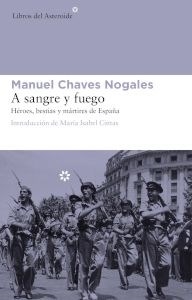 A SANGRE Y FUEGO - CHAVES NOGALES MANUE