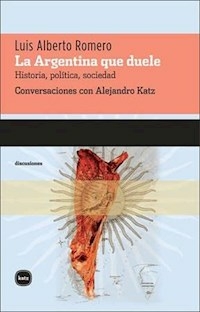 ARGENTINA QUE DUELE HISTORIA POLITICA SOCIEDAD - ROMERO LUIS ALBERTO