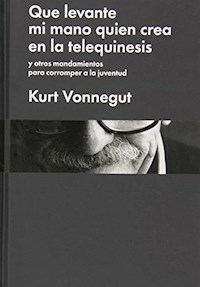 QUE LEVANTE MI MANO QUIEN CREA EN LA TELEQUINESIS - VONNEGUT KURT