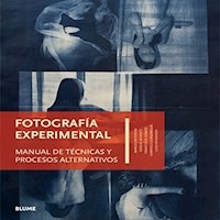 FOTOGRAFÍA EXPERIMENTAL MANUAL TÉCNICAS Y PROCESOS - ANTONINI M MINNITI S
