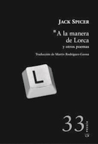 A LA MANERA DE LORCA Y OTROS POEMAS - SPICER JACK