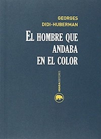 HOMBRE QUE ANDABA EN EL COLOR - DIDI HUBERMAN GEORGE