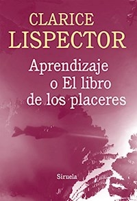 APRENDIZAJE O EL LIBRO DE LOS PLACERES - LISPECTOR CLARICE