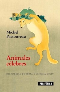ANIMALES CELEBRES DEL CABALLO DE TROYA A LA OVEJA - PASTOREAU MICHEL