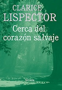 CERCA DEL CORAZON SALVAJE ED 2015 - LISPECTOR CLARICE