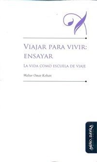 VIAJAR PARA VIVIR ENSAYAR ED 2015 - KOHAN WALTER O