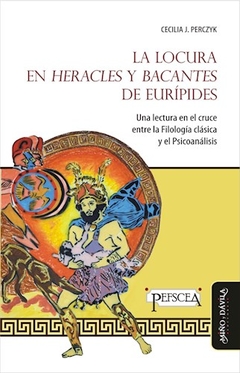LOCURA EN HERACLES Y BACANTES DE EURÍPIDES - PERCZYK CECILIA