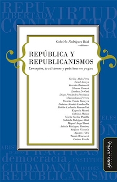 REPUBLICA Y REPUBLICANISMOS CONCEPTOS TRADICIONES - RODRIGUEZ RIAL GABRI