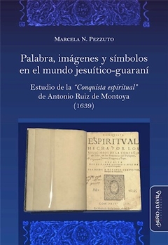 PALABRAS IMAGENES SIMBOLOS MUNDO JESUITICO GUARANI - PEZZUTO MARCELA