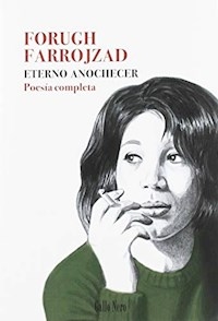 ETERNO ANOCHECER POESIA COMPLETA - FARROJZAD FORUGH