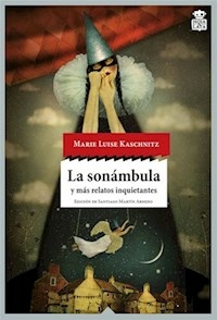 LA SONAMBULA Y MAS RELATOS INQUIENTANTES - MARIE LUISE KASCHNITZ