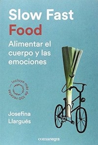 SLOW FAST FOOD ALIMENTAR EL CUERPO Y LAS EMOCIONES - LLARGUES JOSEFINA