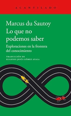 LO QUE NO PODEMOS SABER EXPLORACIONES EN LA FRONTERA - DU SAUTOY MARCUS