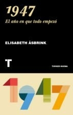 1947 EL AÑO EN QUE TODO EMPEZO - ASBRINK ELISABETH