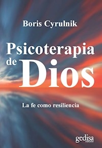 PSICOTERAPIA DE DIOS LA FE COMO RESILIENCIA ED 201 - CYRULNIK BORIS