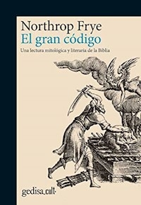 EL GRAN CODIGO UNA LECTURA MITOLOGICA Y LITERARIA - NORTHROP FRYE