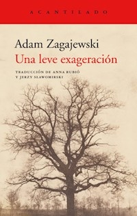 UNA LEVE EXAGERACION - ZAGAJEWSKI ADAM