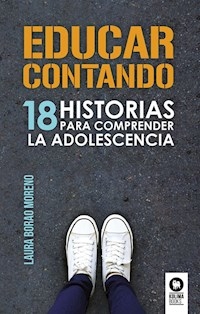 EDUCAR CONTANDO 18 HISTORIAS PARA COMPRENDER ADOLE - BORAO MORENO LAURA